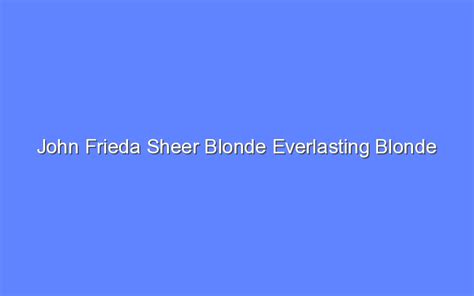 John Frieda Sheer Blonde Everlasting Blonde Shampoo Review Bologny