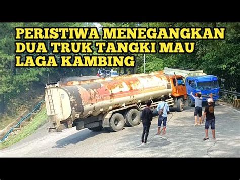 PERISTIWA MENEGANGKAN DUA TRUK TANGKI MAU LAGA KAMBING YouTube