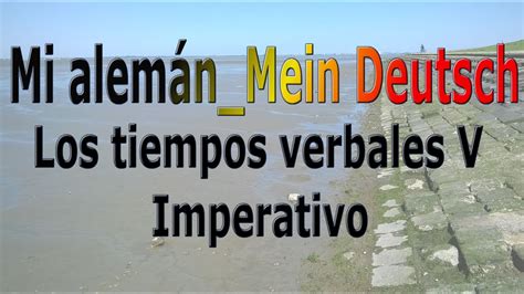 Mi Alem N Mein Deutsch Los Tiempos Verbales V Imperativo Youtube