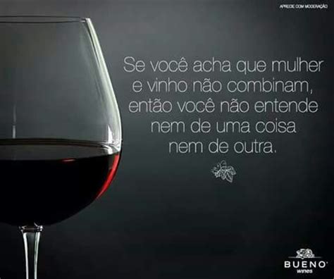 Vinho Frases Fato Mas Eu Entendo Muito Mais De Vinho Ele Me