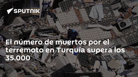 El Número De Muertos Por El Terremoto En Turquía Supera Los 35 000 14