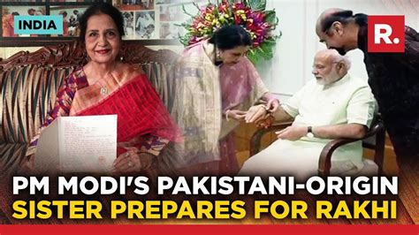 On Raksha Bandhan Pm Modis Pakistani Sister To Visit Delhi To Tie Him Rakhi Youtube