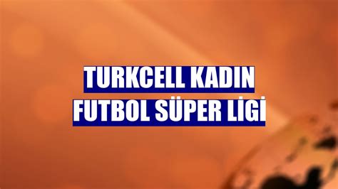 Turkcell Kad N Futbol S Per Ligi Spor Haberleri