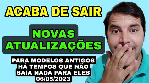 URGENTE ACABA DE SAIR NOVAS ATUALIZAÇÕES PARA MODELOS ANTIGOS ATÉ QUE