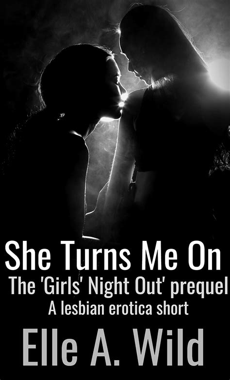 She Turns Me On The Girls Night Out Prequel By Elle A Wild Goodreads