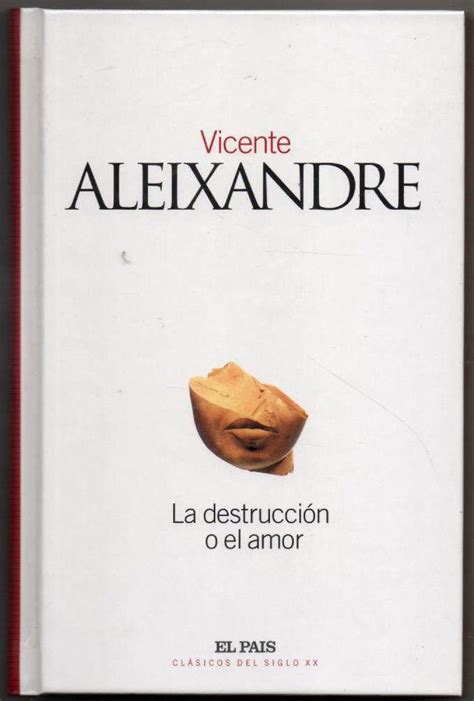 La Destruccion O El Amor Vicente Aleixandre By Vicente Aleixandre En