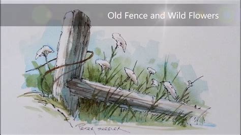 Pen And Wash Watercolor Tutorial Of A Fence Post And Wildflowers With