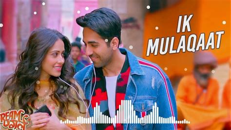 Ik Mulaqaat Full Video Dream Girl I Ayushmann Khurrana Nushrat