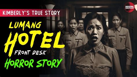 LUMANG HOTEL HORROR STORY KIMBERL S STORY TRUE HORROR STORY