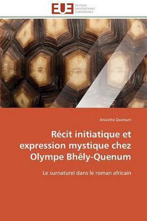 Récit initiatique et expression mystique chez Olympe Bhêly Quenum