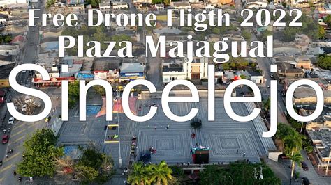 Sincelejo Sucre Colombia Plaza Majagual Drone 2022 YouTube