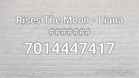 Rises The Moon Liana Roblox Id Roblox Music Codes 8b4