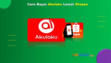 Cara Bayar Akulaku Lewat Shopee Praktis Anti Ribet