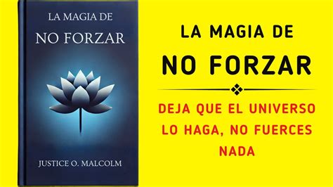 La Magia De No Forzar Deja Que El Universo Lo Haga No Fuerces Nada