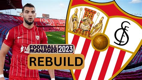 Rebuilding SEVILLA FM23 Rebuild Football Manager 2023 YouTube