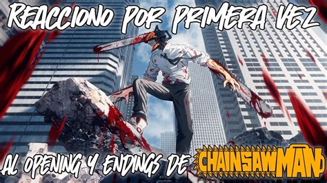 Reacciono Por Primera Vez Al Opening Y Endings De Chainsawman El Csm