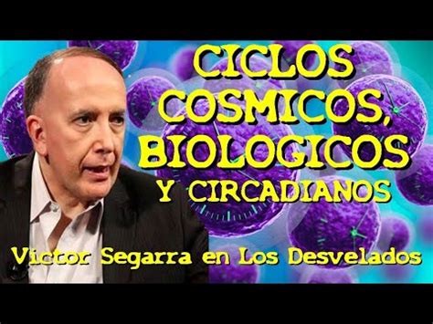 LOS DESVELADOS VICTOR SEGARRA CICLOS COSMICOS BIOLOGICOS Y