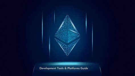 Ethereum Development Tools And Platforms Guide