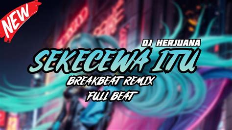 DJ SEKECEWA ITU BREAKBEAT REMIX FULL MELODY TERBARU 2024 YouTube Music