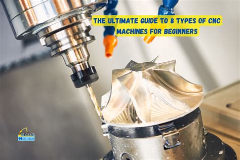 The Ultimate Guide To 8 Types Of Cnc Machines For Beginners