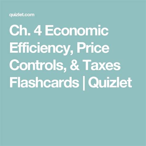 Ch 4 Economic Efficiency Price Controls Taxes Flashcards Quizlet