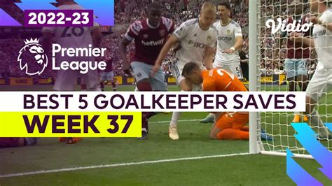 Aksi Penyelamatan Kiper Terbaik Matchweek 37 Premier League 202223 Vidio