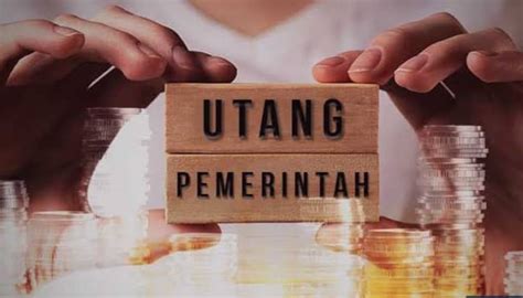 Bertambah Lagi Dalam Sebulan Utang Pemerintah Ri Melonjak Rp