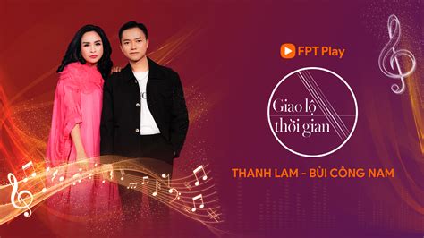 Giao Lộ Thời Gian Thanh Lam Bùi Công Nam FPT Play