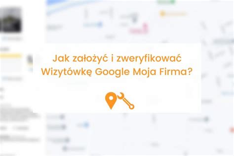 Jak założyć wizytówkę Google Moja Firma Kreacja Marki