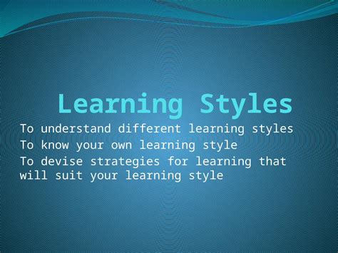 Pptx To Understand Different Learning Styles To Know Your Own Learning Style To Devise