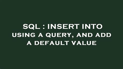 Sql Insert Into Using A Query And Add A Default Value Youtube