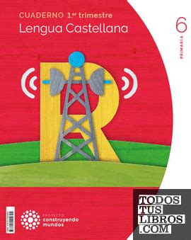 CUADERNO LENGUA 6 PRIMARIA 1 TRIM CONSTRUYENDO MUNDOS De GRENCE RUIZ