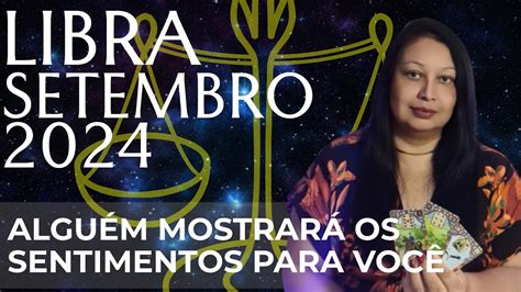 LIBRA SETEMBRO 2024 ALGUÉM MOSTRARÁ OS SENTIMENTOS PARA VOCÊ YouTube