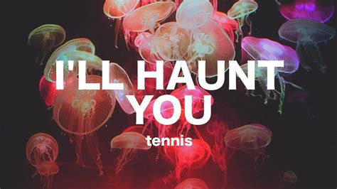 I Ll Haunt You Tennis Lyrics YouTube