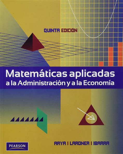 MATEMATICAS APLICADA A LA ADMINISTRACION Y A LA ECONOMIA PEARSON