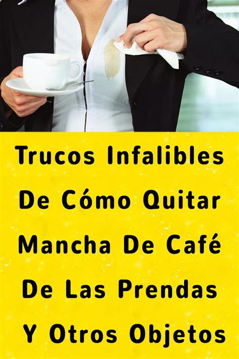 Trucos Infalibles De Cómo Quitar Mancha De Café De Las Prendas Y Otros