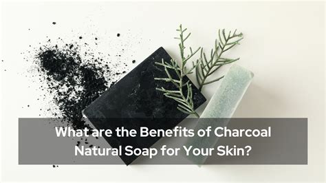 Discover The Skin Benefits Of Charcoal Soap Divineshree Soaps