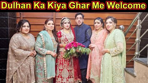 Finally Dulhan Ghar A Gai Bride Groom Ka Kesay Welcome Kiya Barat