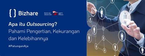 Apa Itu Outsourcing Ini Pengertian Kekurangan Dan Kelebihannya