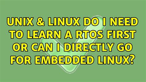 Unix Linux Do I Need To Learn A Rtos First Or Can I Directly Go For