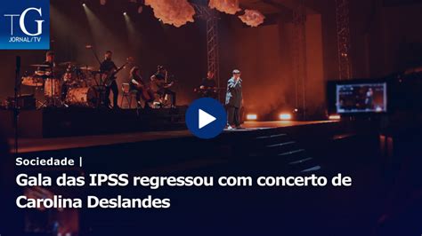 Gala Das Ipss Regressou Concerto De Carolina Deslandes Terras De Gaia