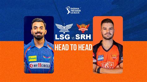 Lsg Vs Srh Head To Head Check Who Leads The Head To Head Rivalry