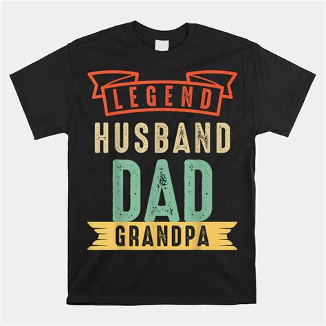 Dad The Legend Husband Dad Grandpa Shirt