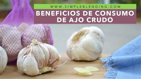 CUÁLES SON LOS BENEFICIOS DE CONSUMIR AJO CRUDO Propiedades del ajo