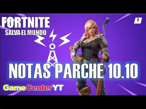 Fortnite Notas Del Parche Salva El Mundo Youtube