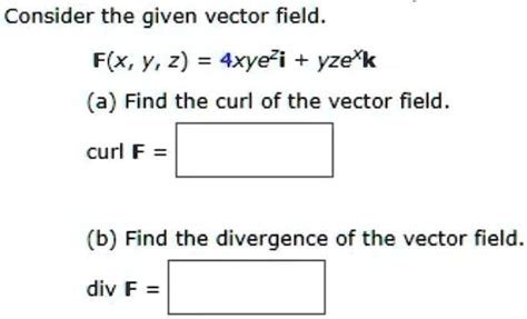 Solved Consider The Given Vector Field Fxyz4xyeiyzek A Find The