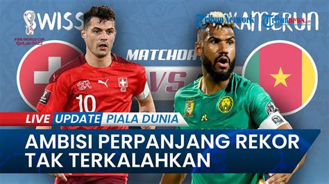 Jadwal Main Swiss Vs Kamerun Di Piala Dunia Qatar Ada Ambisi