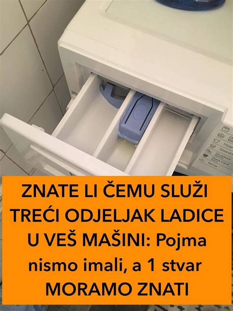 Znate Li Emu Slu I Tre I Odjeljak Ladice U Ve Ma Ini Pojma Nismo