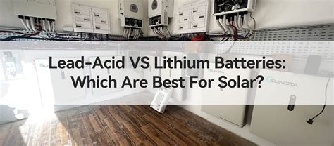 Batteries Au Plomb Ou Au Lithium Quelles Sont Les Meilleures Pour L