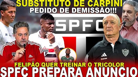 URGENTE SPFC PREPARA ANÚNCIO DEMISSÃO DE CARPINI FELIPÃO QUER VIR